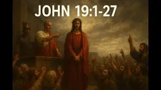 John 191&ndash;27 &mdash; The Suffering, Love, and Sacrifice of Jesus