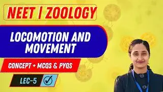 NEET I ZOOLOGY I LOCOMOTION AND MOVEMENT I CONCEPT AND PYQs I LECTURE- 05