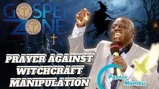 Prayer Against Witchcraft Manipulation.By Pastor Francis A.M. Mambu 