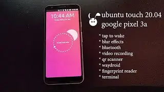 Ubuntu Touch 20.04 &mdash; Google Pixel 3a &mdash; Waydroid (22.02.2023)