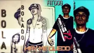 HAY ME QUEDO - BOLADO BAJO ft FIT DOG