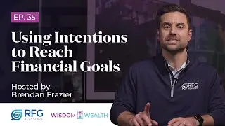 Achieving Financial Goals by Leveraging Intentions (4 Practical Steps) | RFG ADVISORY