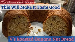 V&rsquo;s Roasted-Banana Nut Bread | This Will Make It Taste Good | EASY