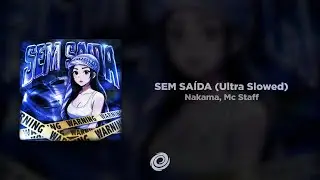 Nakama, Mc Staff - SEM SA&Iacute;DA (Ultra Slowed)
