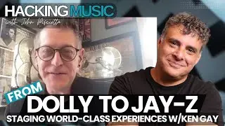From Dolly to Jay-Z: Staging World-Class Experiences w/Ken Gay | Hacking Music w/John Pisciotta #204