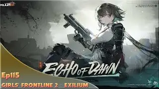 GIRLS' FRONTLINE 2：EXILIUM. Ep115. Echo Of Dawn. ZA-1-9. Oath Of Dawn!