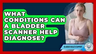 What Conditions Can a Bladder Scanner Help Diagnose? | Bladder Health Support News