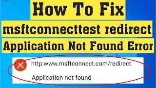 How To Fix Msftconnecttest Redirect || Application Not Found Error Windows 10/8/7 || 100% Solved