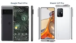Google Pixel 6 Pro VS Xiaomi 11T Pro
