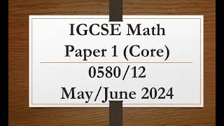 IGCSE Mathematics Paper 1 (Core) 0580/12 May/June 2024