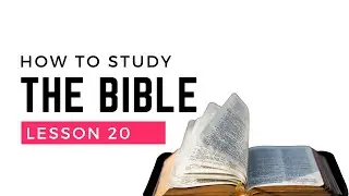Timeless, Cross-Cultural, Biblical Principles: How to Study the Bible Lesson 20