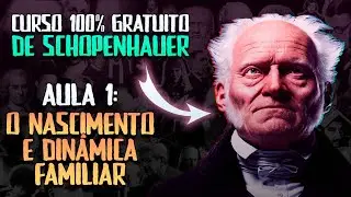 CURSO: ARTHUR SCHOPENHAUER - AULA #0 - O NASCIMENTO E DINÂMICA FAMILIAR