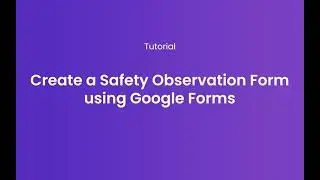 How to create a safety observation form using Google Forms