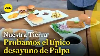 PALPA | Probamos el t&iacute;pico desayuno de esta provincia #NuestraTierra