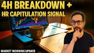 Bitcoin Market Morning Update: 4H Breakdown + HR Capitulation Signal
