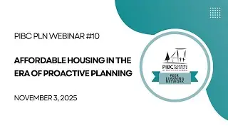 PIBC 2025 PLN Webinar #10: Affording Housing in the Era of Proactive Planning