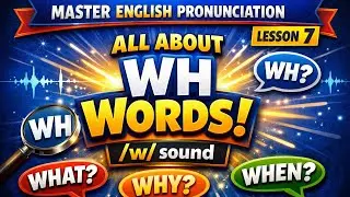 WH-Words এর সঠিক উচ্চারণ ও ব্যবহার (What, Where, Why) | Master ENG Pronunciation Like a Native | L7 