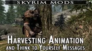 Skyrim Mod Feature: Harvest Animation and Think to Yourself Messages