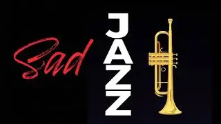 Relax Music   Sad Jazz   Melancholy Jazz Trumpet Background Music