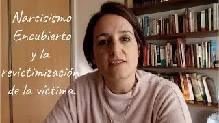 Cuando la  Víctima de Narcisismo Encubierto es Revictimizada