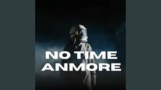 No Time Anymore.