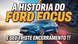 A HISTÓRIA do FORD FOCUS e seu TRISTE ENCERRAMENTO !!