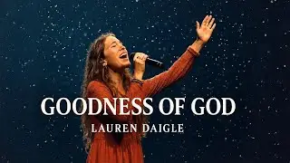 Goodness of God – Lauren Daigle _ Emotional Worship Song |  Christian Praise 2026