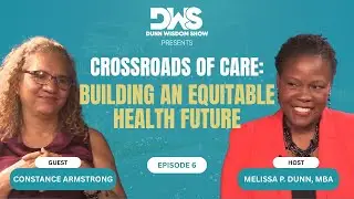 Healthcare at the Crossroads: Access, Equity & Community Solutions | Dunn Wisdom Show Ep. 6