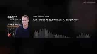 Clay Space on Acting, Bitcoin, and All Things Crypto