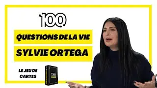 Les 100 questions de la vie avec Sylvie Ortega