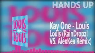 Kay One - Louis Louis (RainDropz! VS. AlexKea Remix Edit) [HANDS UP]