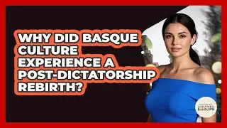 Why Did Basque Culture Experience A Post-dictatorship Rebirth? - Exploring Southwest Europe