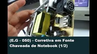 (E.G - 050) - Corretiva em Fonte Chaveada de Notebook (1/2)