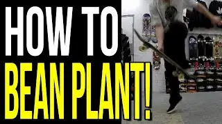 How To Bean Plant - Skateboarding Trick Tips
