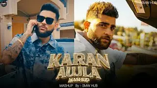 Karan Aujla Mashup 2024 | ‪SMW HUB | Punjabi Mashup | Best of Karan Aujla Hits