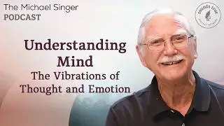 Understanding Mind: The Vibrations of Thought and Emotion | Michael Singer