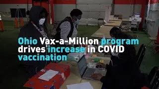 Ohio Vax-a-Million program drives increase in COVID vaccination