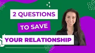 How to Save Your Relationship with 2 Questions