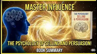 The Psychology of Selling & Persuasion &mdash; Book Summary | Master Influence, Close More Deals