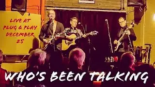 Who's Been Talking - Live at Plug & Play Dec 25