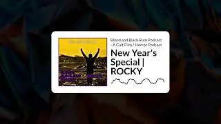 New Year's Special | ROCKY | Blood and Black Rum Podcast - A Cult Film / Horror Podcast