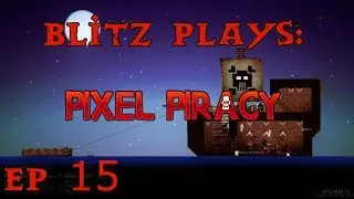 Blitz Plays Pixel Piracy Ep. 15 - Survival Mode