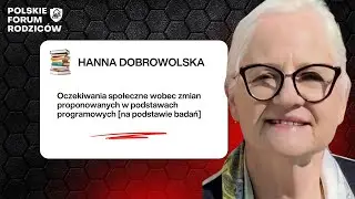 Oczekiwania społeczne wobec zmian proponowanych w podstawach programowych, Hanna Dobrowolska, odc.11