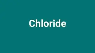 'Chloride' Meaning and Pronunciation