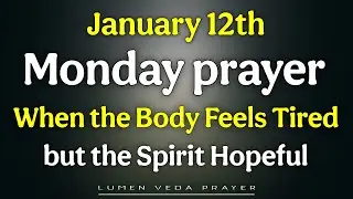 12th January Prayer When the Body Feels Tired but the Spirit Hopeful | monday, January 12th, 2026