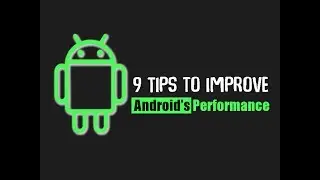 9 Tips to Improve Android's Performance