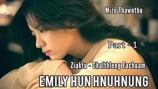 EMILY HUN HNUHNUNG || PART -1 || Ziaktu - Chalthleng Fachuam