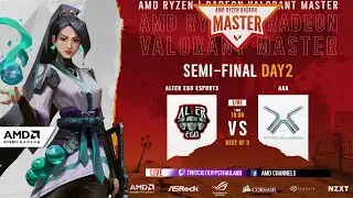 AMD RYZEN | RADEON VALORANT MASTER | Semi-Final | Attack All Around vs. Alter Ego Esport