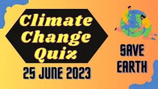 Climate Change Quiz 25 June 2023