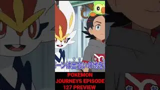 POKEMON JOURNEYS EPISODE 127 PREVIEW